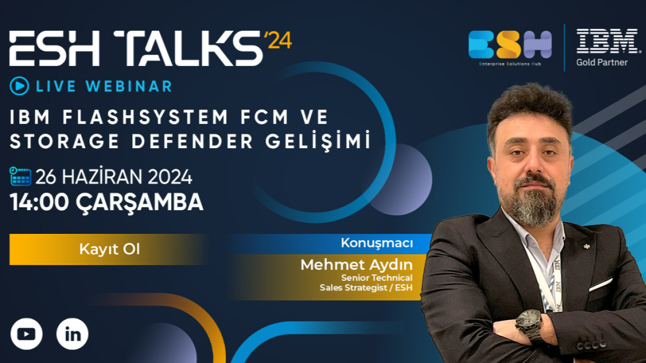 ESH TALKS'24 IBM Flashsystem FCM ve Storage Defender Gelişimi Webinarım