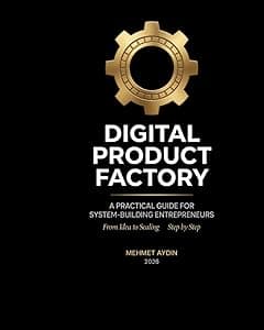 Digital Product Factory: A Practical Guide for System-Building Entrepreneurs