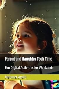Parent and Daughter Tech Time: Fun Digital Activities for Weekends