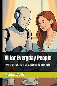 AI for Everyday People: How to Use ChatGPT Without Being a Tech Nerd