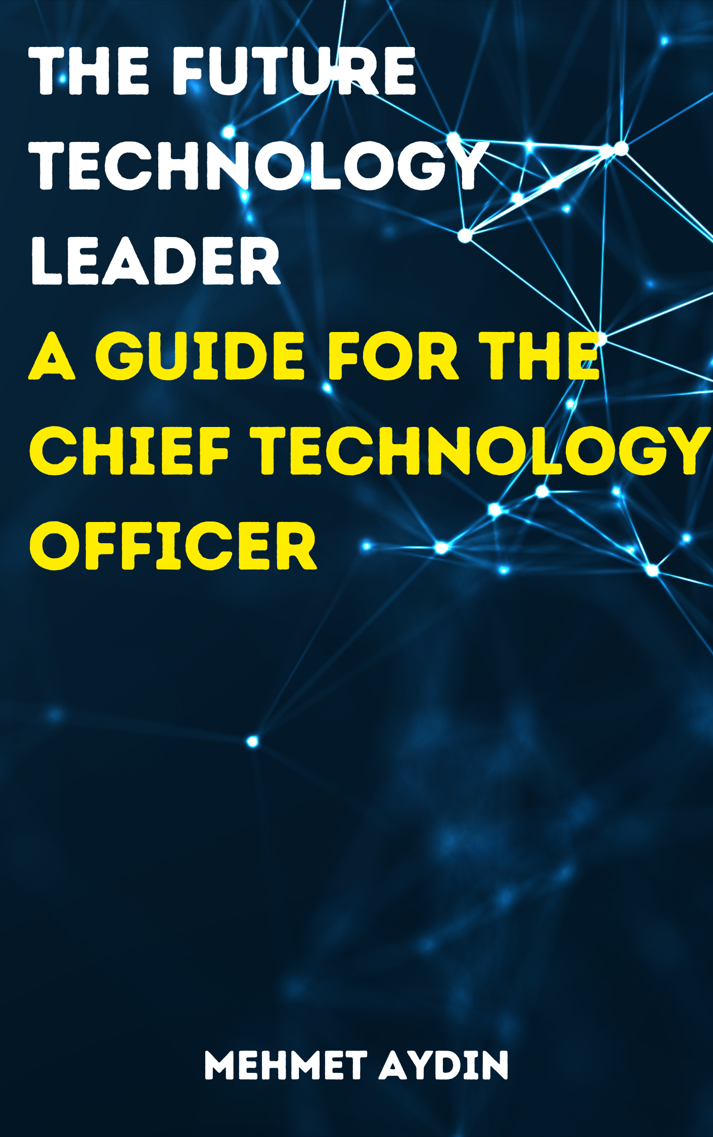 The Future Technology Leader — A Guide for the Chief Technology Officer